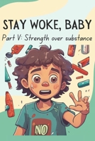 Stay Woke, Baby: Strength over substance | A book on dealing with peer pressure and substance abuse for kids and teens B0DS77N9K7 Book Cover