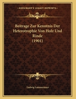 Beitrage Zur Kenntnis Der Heterotrophie Von Holz Und Rinde (1901) 1162136308 Book Cover