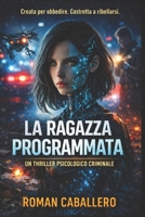 La Ragazza Programmata: UN THRILLER PSICOLOGICO CRIMINALE (Gli Innocenti del Potere) (Italian Edition) B0GNK516M2 Book Cover