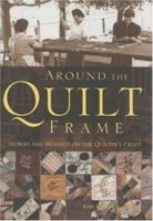 Around the Quilt Frame: Stories and Musings on the Quilter's Craft 0760325375 Book Cover