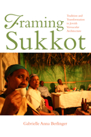 Framing Sukkot: Tradition and Transformation in Jewish Vernacular Architecture 0253031826 Book Cover