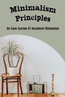 Minimalism Principles: An Easy System Of Household Minimalism B09XZC55CK Book Cover