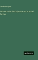 Gebrauch des Participiums auf urus bei Curtius 3566020974 Book Cover