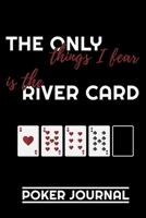 The Only Things I Fear Is The River Card: Poker Notebook - 120 pages, 6x9 inches - Gift for poker players 1675034842 Book Cover