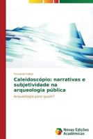 Caleidoscopio: Narrativas E Subjetividade Na Arqueologia Publica 3639898079 Book Cover
