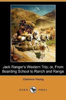 Jack Ranger's Western Trip; Or, from Boarding School to Ranch and Range 1517680182 Book Cover