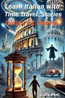 Learn Italian with Time Travel Stories (Italian Graded Readers) B0DSRWDMF6 Book Cover