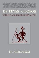 De reyes a lobos: seis ensayos sobre Cervantes (Documentación Cervantina Tom Lathrop) 1588713237 Book Cover