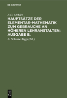 F. G. Mehler: Hauptsätze Der Elementar-Mathematik Zum Gebrauche an Höheren Lehranstalten: Ausgabe B.. Oberstufe 3112507851 Book Cover