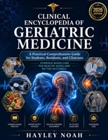 CLINICAL ENCYCLOPEDIA OF GERIATRIC MEDICINE 2026: A Practical Comprehensive Guide for Students, Residents, and Clinicians B0HBMQ2JLF Book Cover