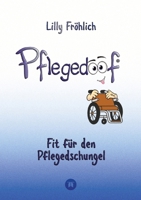Pflegedoof - Ein umfassender Leitfaden für den Umgang mit Pflegebedürftigkeit: Von Pflegegraden und Pflegegeld über Vereinbarkeit von Pflege und Beruf ... Tipps für Pflegehilfsmitt (German Edition) 3384053575 Book Cover