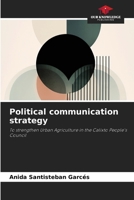 Political communication strategy: To strengthen Urban Agriculture in the Calixto People's Council 6207635973 Book Cover