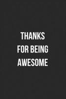 Thanks For Being Awesome: Blank Lined Journal For Team Employee Coworker Notebook Gag Gift 1706253761 Book Cover