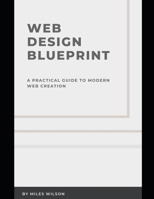 Web design blueprint: A practical guide to modern web creation B0DZTGW9N3 Book Cover