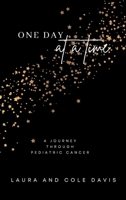 One Day at a Time, A Journey Through Pediatric Cancer 1957604379 Book Cover