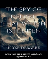 The Oracle of Delphi: That Which is Hidden -- FULL NOVEL (Priests and Magi) B0F3B337J1 Book Cover