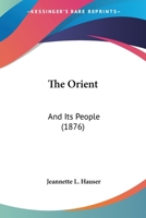 The Orient: And Its People 1171967292 Book Cover