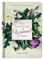 How God Grows a Woman of Faith: A Devotional 168322602X Book Cover