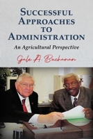 Successful Approaches to Administration: An Agricultural Perspective B0F1R1S7TD Book Cover