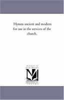 Hymns Ancient and Modern for Use in the Services of the Church, 1425549969 Book Cover