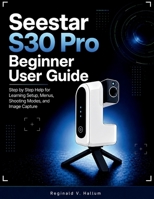 Seestar S30 pro beginner user guide: Step by Step Help for Learning Setup, Menus, Shooting Modes, and Image Capture B0H2BHNS5C Book Cover