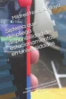 Sistema Que Despliega Disponibilidad de Estacionamientos En Universidades: No Pierdas Tu Vida Tratando de Encontrar Un Lugar Para Estacionarte En La Uni 1718015003 Book Cover