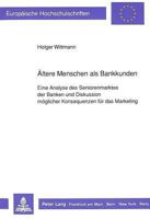 Aeltere Menschen ALS Bankkunden: Eine Analyse Des Seniorenmarktes Der Banken Und Diskussion Moeglicher Konsequenzen Fuer Das Marketing 3631426917 Book Cover
