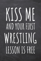 Kiss Me And Your First Wrestling Lesson is Free: Wrestling Notebook, Planner or Journal Size 6 x 9 110 Dot Grid Pages Office Equipment, Supplies Funny Wrestling Gift Idea for Christmas or Birthday 1695733126 Book Cover