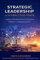 Strategic Leadership in Global Food Trade: Supply Chain Resilience and Economic Stability in a Geopolitical Era 1739050533 Book Cover
