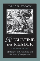 Augustine the Reader: Meditation, Self-Knowledge and the Ethics of Interpretation 0674052773 Book Cover
