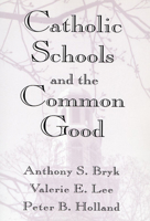 Catholic Schools and the Common Good 0674103114 Book Cover