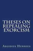 Theses On Repealing Exorcism 1891469533 Book Cover