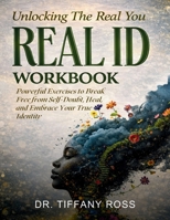 Unlocking The Real You: REAL ID Workbook B0GWQ5Z1JQ Book Cover