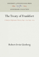 The Treaty of Frankfort: A Study in Diplomatic History, Sept. 1870-Sept. 1873 1512822132 Book Cover