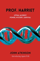 Prof Harriet: Lethal Alchemy: Power, Mystery, Survival 1838215433 Book Cover