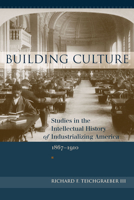 Building Culture: Studies in the Intellectual History of Industrializing America, 1867-1910 1570039259 Book Cover