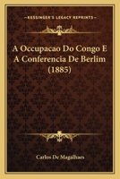 A Occupacao Do Congo E a Conferencia de Berlim (1885) 1146214308 Book Cover