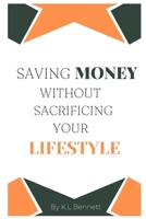 Saving Money Without Sacrificing Your Lifestyle B0C2S22XP7 Book Cover