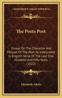 The Poet's Poet; Essays on the Character and Mission of the Poet as Interpreted in English Verse of the Last One Hundred and Fifty Years 1534644180 Book Cover