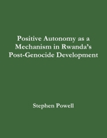 Positive Autonomy As a Mechanism in Rwanda's Post-Genocide Development 1387136755 Book Cover
