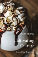 Cultivating Culture: Global Tea Traditions 2969540797 Book Cover