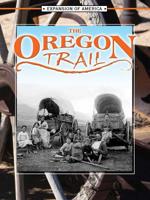 The Oregon Trail (Expansion of America) 1595153241 Book Cover