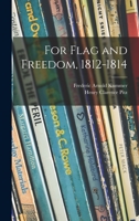 For Flag and Freedom, 1812-1814 101452539X Book Cover