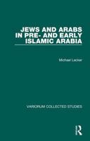 Jews and Arabs in Pre- And Early Islamic Arabia 0860787842 Book Cover