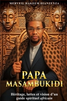 Papa Masambukidi- Heritage, luttes et vision d'un guide sprirituel africain B0FWY8T67T Book Cover