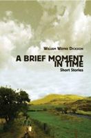 A Brief Moment in Time: Short Stories 0595345948 Book Cover