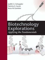 Biotechnology Explorations: Applying the Fundamentals 1555811787 Book Cover