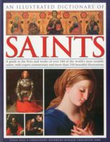 An Illustrated Dictionary of Saints: A Guide to the Lives and Works of Over 180 of the World's Most Notable Saints, with Expert Commentary and More Than 350 Beautiful Illustrations 1844768473 Book Cover