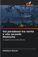 Sul paradosso tra verità e vita secondo Nietzsche: Un appello per la sacralità della vita 620292666X Book Cover