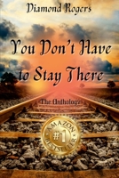 Diamond Rogers - You Don't Have to Stay There 1387883410 Book Cover